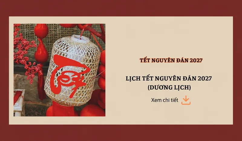 Phương án nghỉ Tết Nguyên đán 2027 cụ thể vẫn cần chờ văn bản chính thức của cơ quan có thẩm quyền.